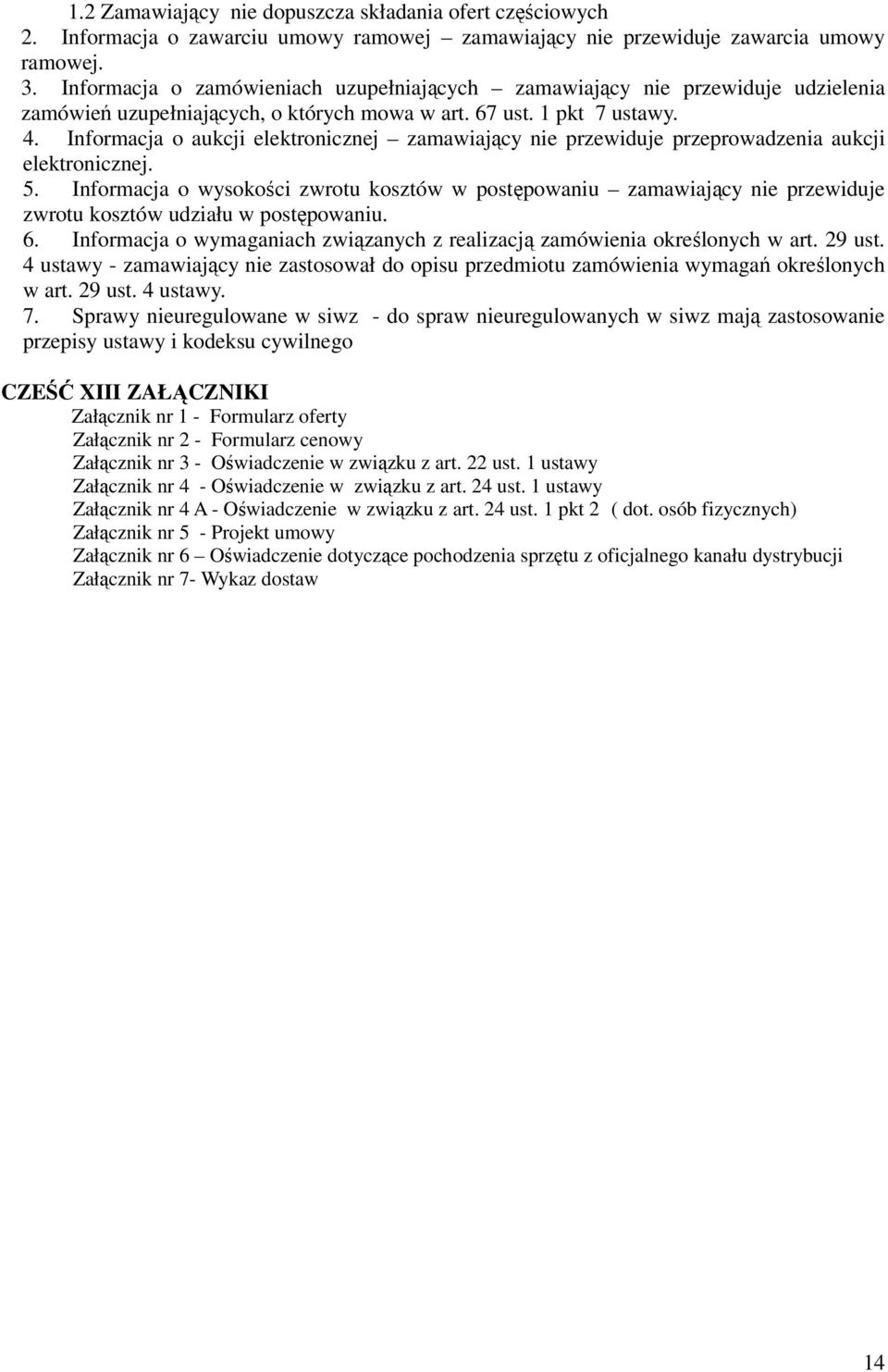 Informacja o aukcji elektronicznej zamawiający nie przewiduje przeprowadzenia aukcji elektronicznej. 5.