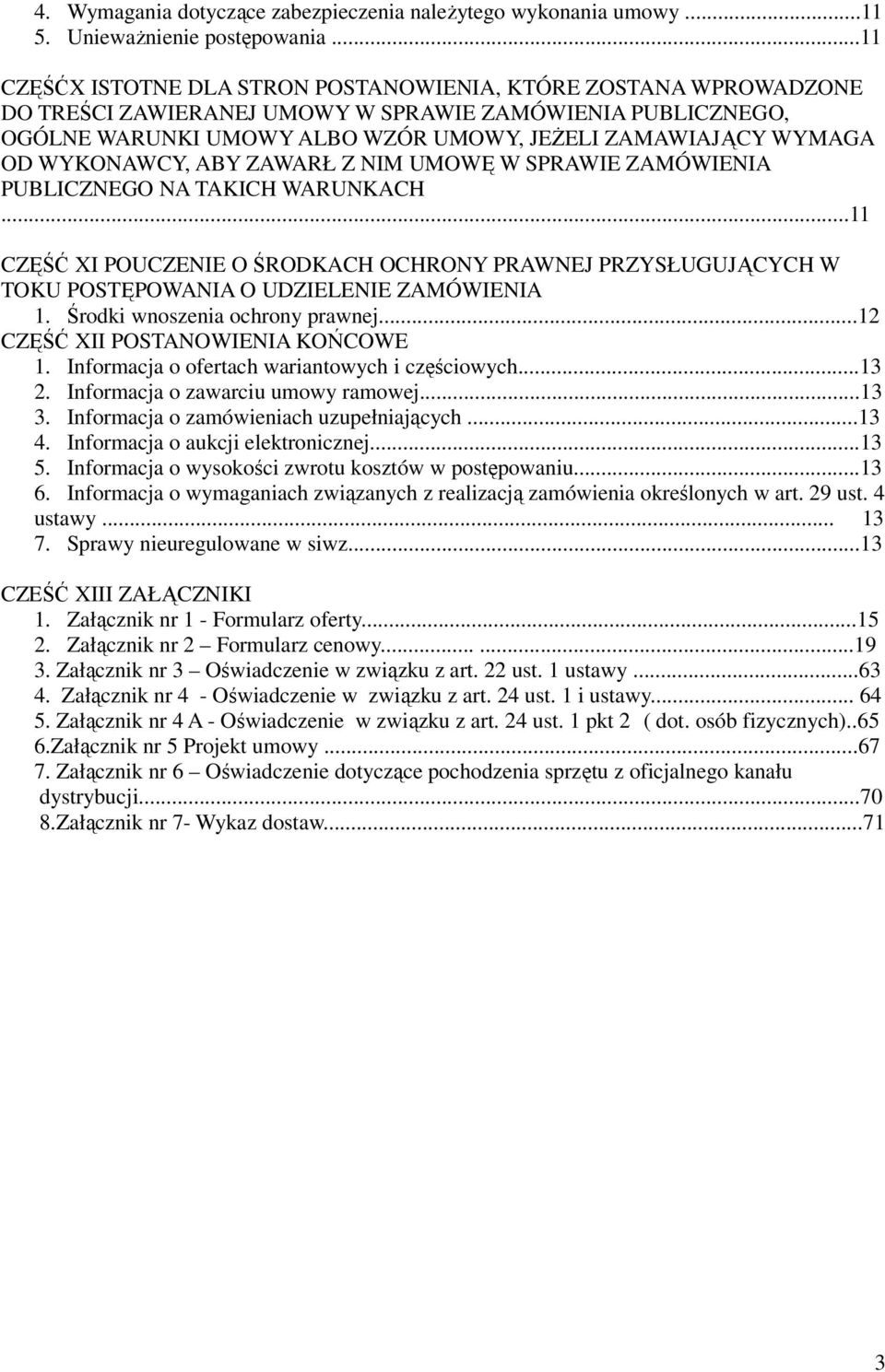 WYKONAWCY, ABY ZAWARŁ Z NIM UMOWĘ W SPRAWIE ZAMÓWIENIA PUBLICZNEGO NA TAKICH WARUNKACH...11 CZĘŚĆ XI POUCZENIE O ŚRODKACH OCHRONY PRAWNEJ PRZYSŁUGUJĄCYCH W TOKU POSTĘPOWANIA O UDZIELENIE ZAMÓWIENIA 1.