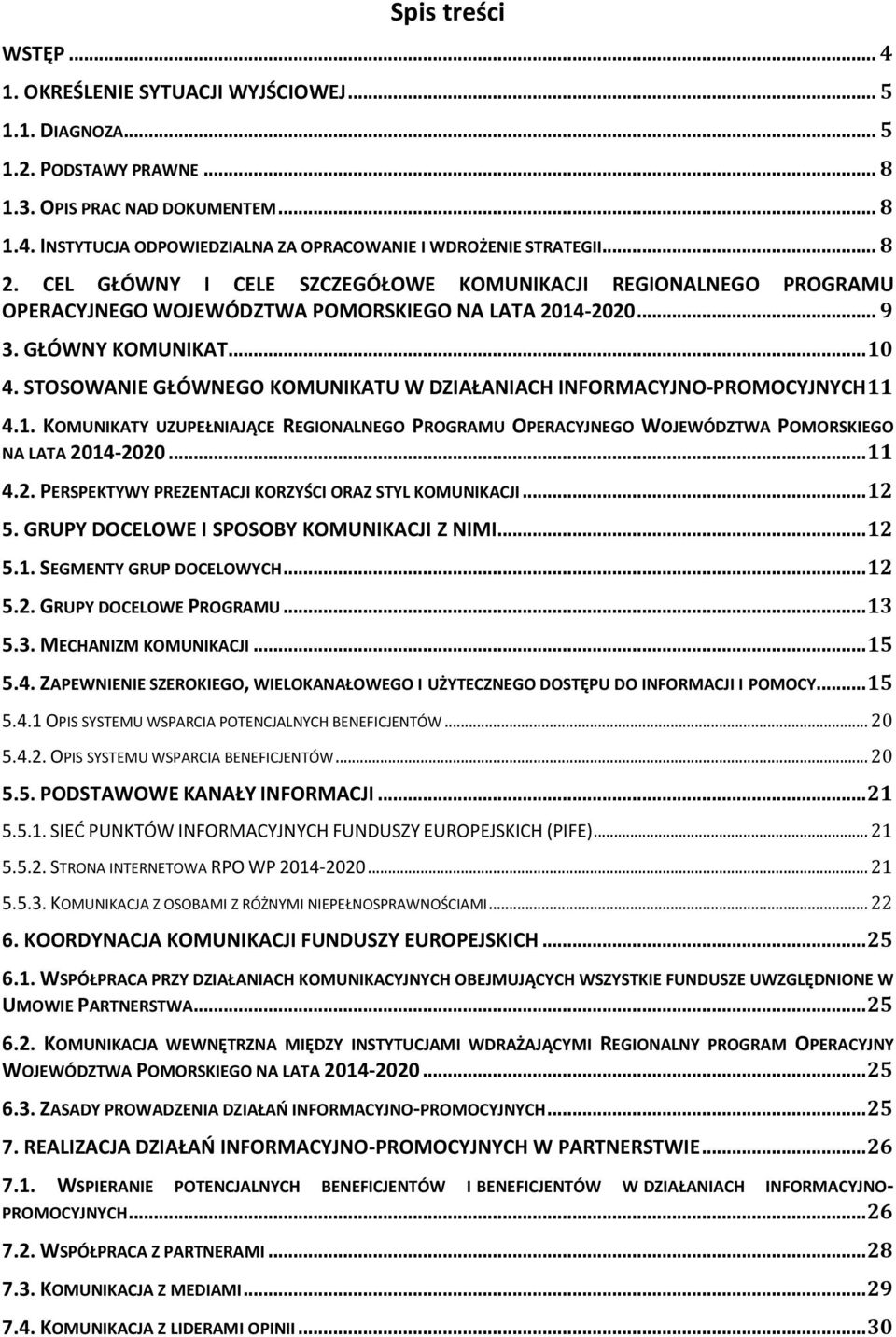 STOSOWANIE GŁÓWNEGO KOMUNIKATU W DZIAŁANIACH INFORMACYJNO-PROMOCYJNYCH 11 4.1. KOMUNIKATY UZUPEŁNIAJĄCE REGIONALNEGO PROGRAMU OPERACYJNEGO WOJEWÓDZTWA POMORSKIEGO NA LATA 20