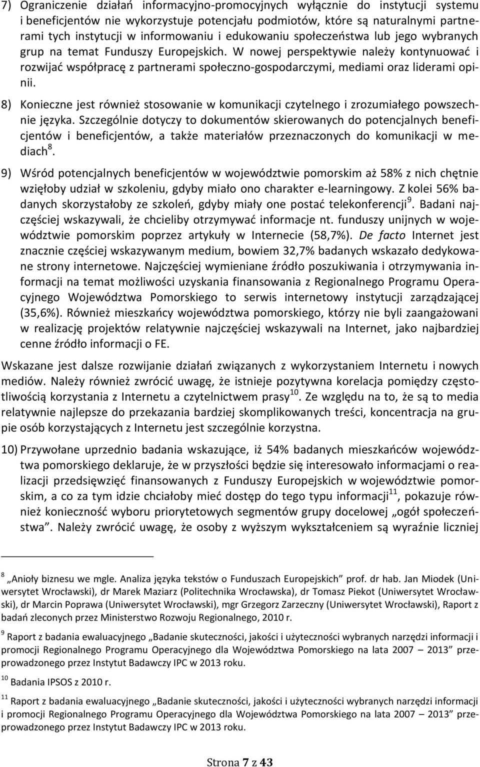 W nowej perspektywie należy kontynuować i rozwijać współpracę z partnerami społeczno-gospodarczymi, mediami oraz liderami opinii.