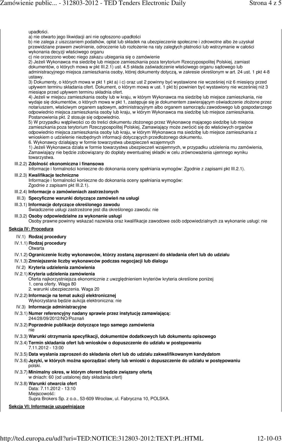 zwolnienie, odroczenie lub rozłoŝenie na raty zaległych płatności lub wstrzymanie w całości wykonania decyzji właściwego organu c) nie orzeczono wobec niego zakazu ubiegania się o zamówienie 2)