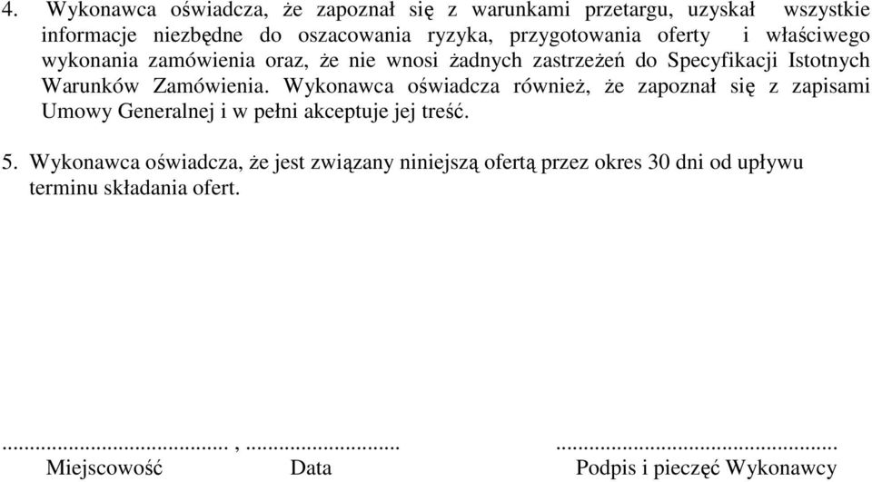 Zamówienia. Wykonawca oświadcza równieŝ, Ŝe zapoznał się z zapisami Umowy Generalnej i w pełni akceptuje jej treść. 5.