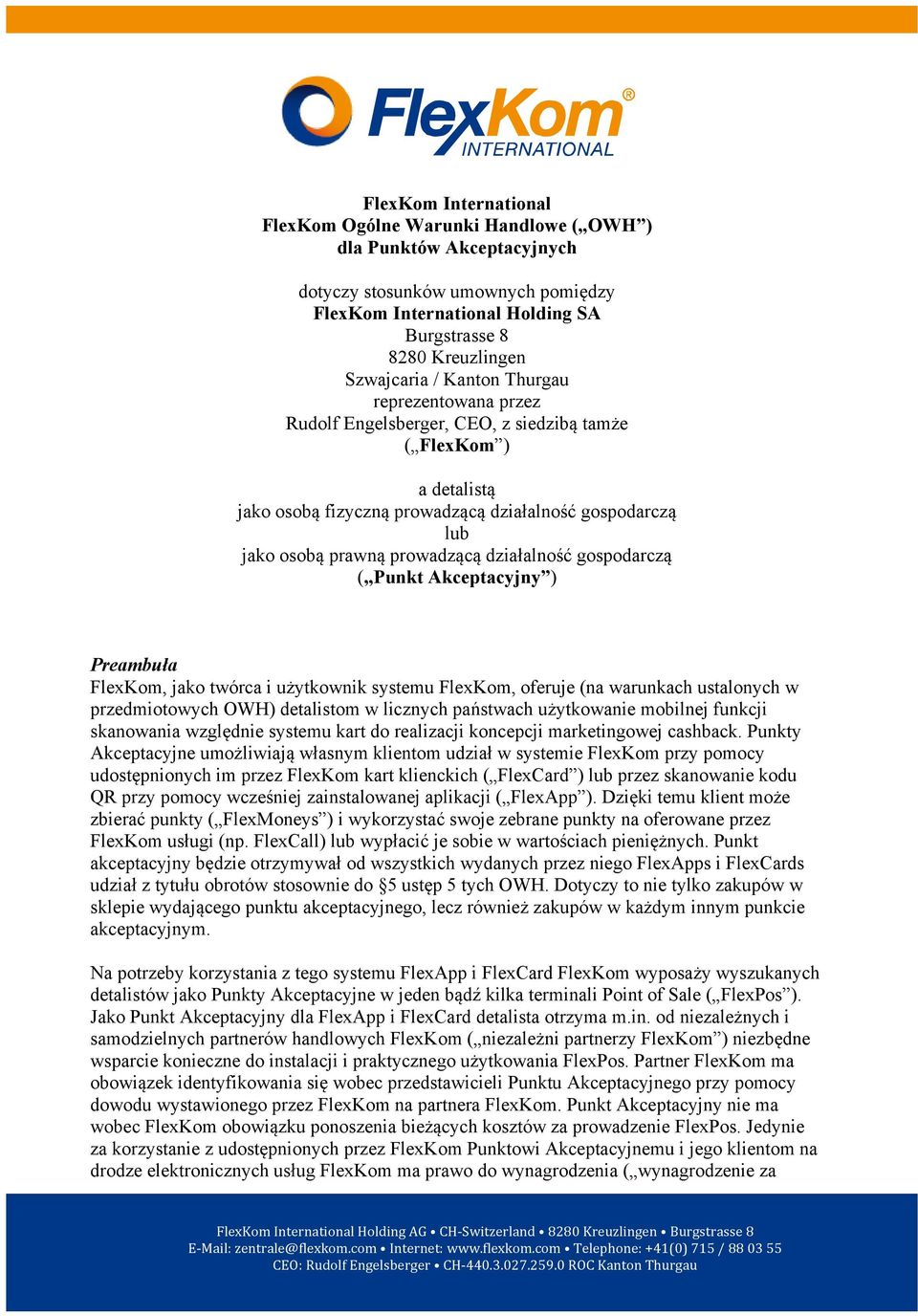 działalność gospodarczą ( Punkt Akceptacyjny ) Preambuła FlexKom, jako twórca i użytkownik systemu FlexKom, oferuje (na warunkach ustalonych w przedmiotowych OWH) detalistom w licznych państwach