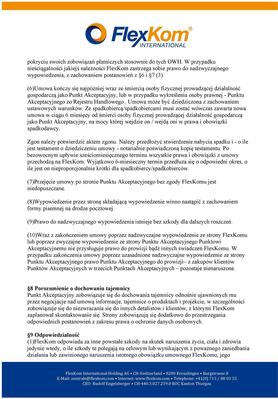 (6)Umowa kończy się najpóźniej wraz ze śmiercią osoby fizycznej prowadzącej działalność gospodarczą jako Punkt Akceptacyjny, lub w przypadku wykreślenia osoby prawnej - Punktu Akceptacyjnego zo