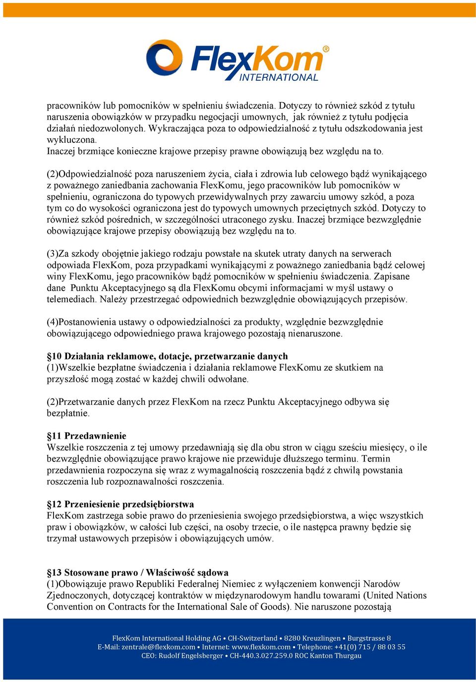 (2)Odpowiedzialność poza naruszeniem życia, ciała i zdrowia lub celowego bądź wynikającego z poważnego zaniedbania zachowania FlexKomu, jego pracowników lub pomocników w spełnieniu, ograniczona do