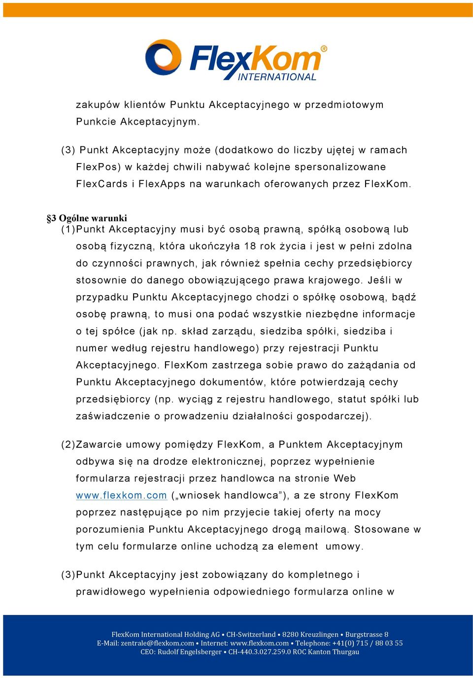 3 Ogólne warunki (1) Punkt Akceptacyjny musi być osobą prawną, spółką osobową lub osobą fizyczną, która ukończyła 18 rok życia i jest w pełni zdolna do czynności prawnych, jak również spełnia cechy