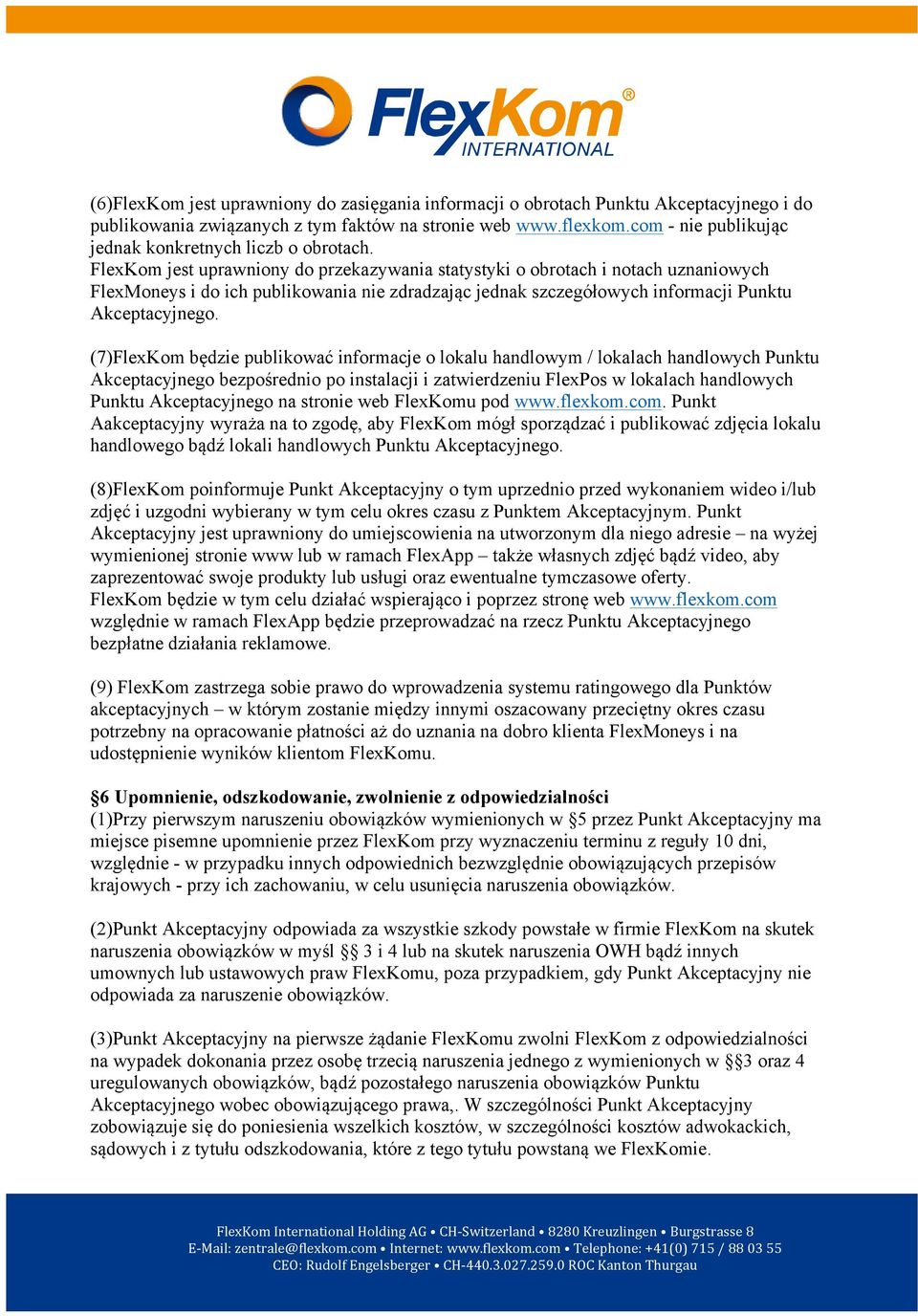 FlexKom jest uprawniony do przekazywania statystyki o obrotach i notach uznaniowych FlexMoneys i do ich publikowania nie zdradzając jednak szczegółowych informacji Punktu Akceptacyjnego.