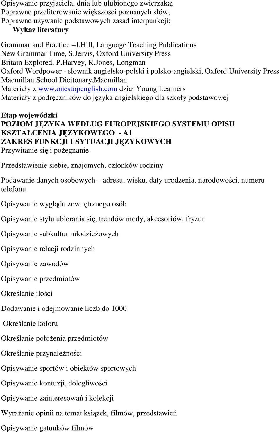 Jones, Longman Oxford Wordpower - słownik angielsko-polski i polsko-angielski, Oxford University Press Macmillan School Dicitonary,Macmillan Materiały z www.onestopenglish.