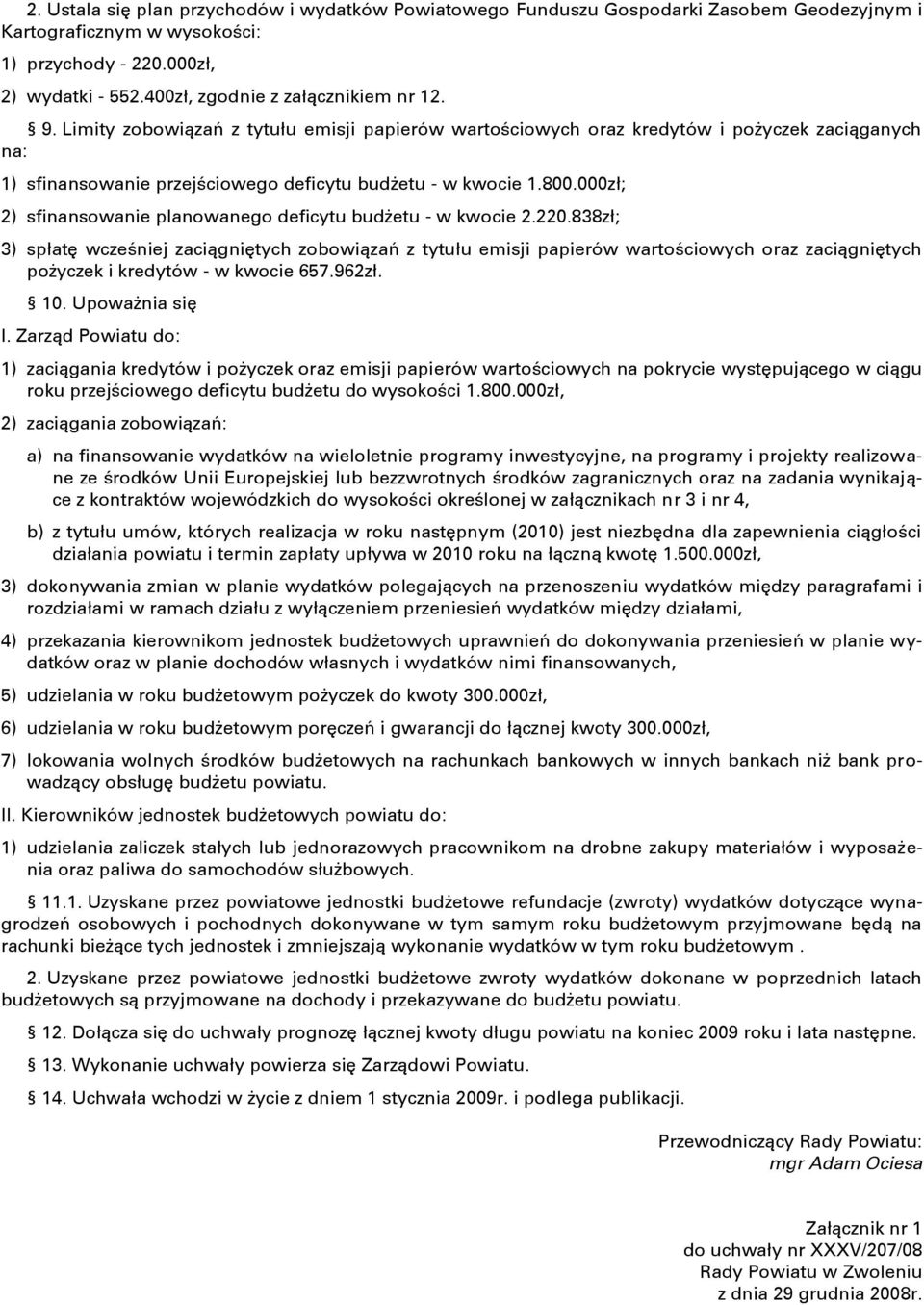 800.000zł; 2) sfinansowanie planowanego deficytu budşetu - w kwocie 2.220.