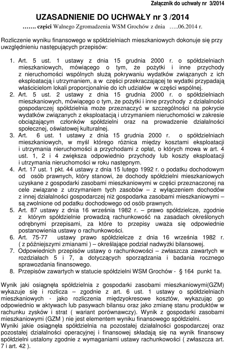 o spółdzielniach mieszkaniowych, mówiącego o tym, że pożytki i inne przychody z nieruchomości wspólnych służą pokrywaniu wydatków związanych z ich eksploatacją i utrzymaniem, a w części