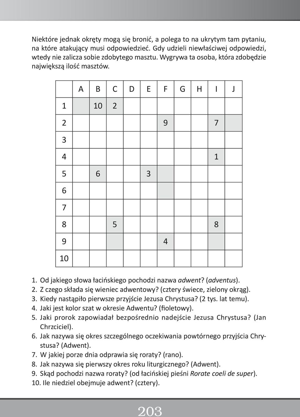 (cztery świece, zielony okrąg). 3. Kiedy nastąpiło pierwsze przyjście Jezusa Chrystusa? (2 tys. lat temu). 4. Jaki jest kolor szat w okresie Adwentu? (fioletowy). 5.