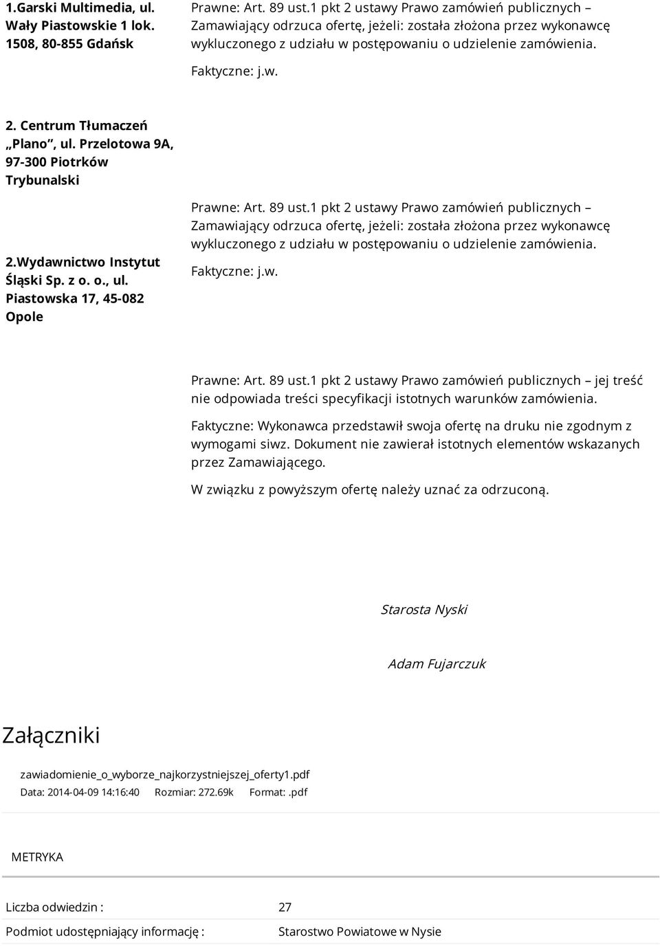 Przelotowa 9A, 97-300 Piotrków Trybunalski 2.Wydawnictwo Instytut Śląski Sp. z o. o., ul. Piastowska 17, 45-082 Opole Prawne: Art. 89 ust.