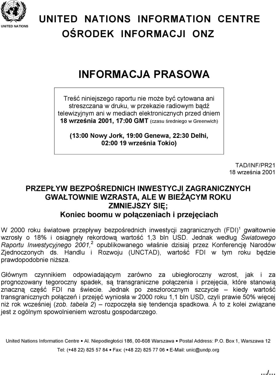 BEZPOŚREDNICH INWESTYCJI ZAGRANICZNYCH GWAŁTOWNIE WZRASTA, ALE W BIEŻĄCYM ROKU ZMNIEJSZY SIĘ; Koniec boomu w połączeniach i przejęciach TAD/INF/PR21 18 września 2001 W 2000 roku światowe przepływy