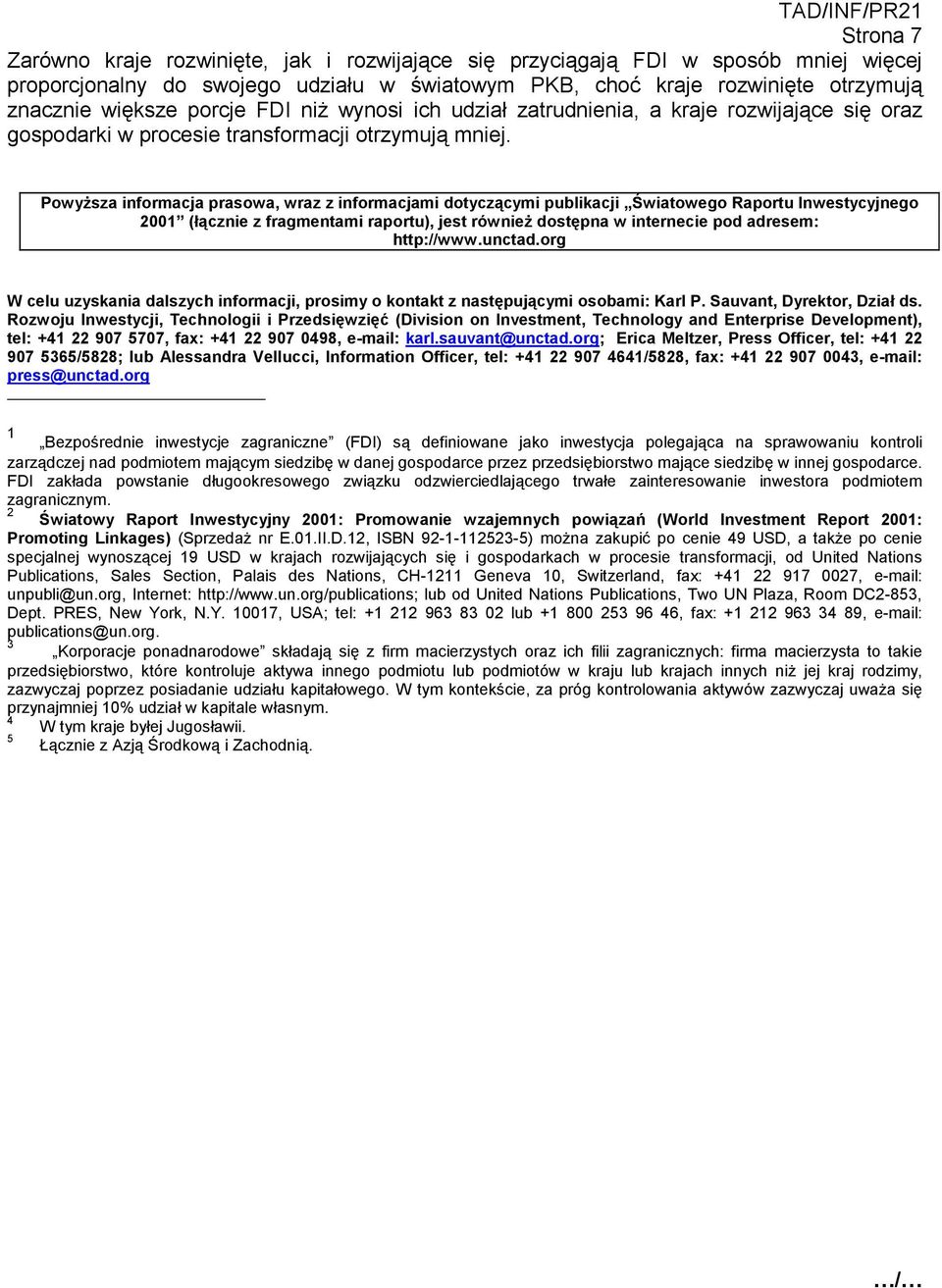 Powyższa informacja prasowa, wraz z informacjami dotyczącymi publikacji Światowego Raportu Inwestycyjnego 2001 (łącznie z fragmentami raportu), jest również dostępna w internecie pod adresem: