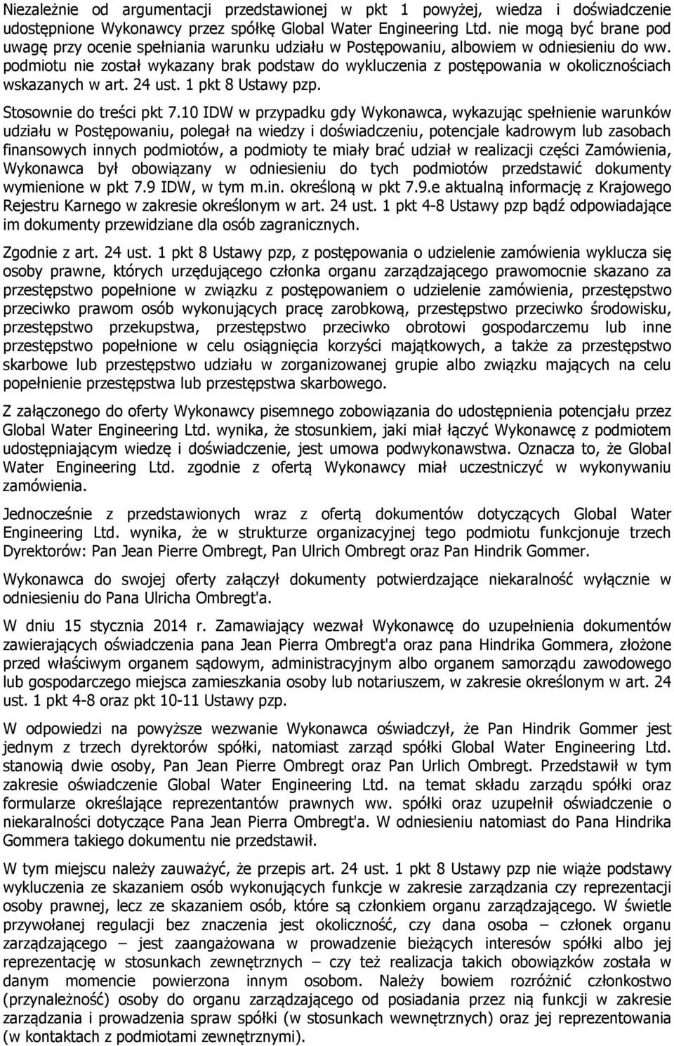 podmiotu nie został wykazany brak podstaw do wykluczenia z postępowania w okolicznościach wskazanych w art. 24 ust. 1 pkt 8 Ustawy pzp. Stosownie do treści pkt 7.