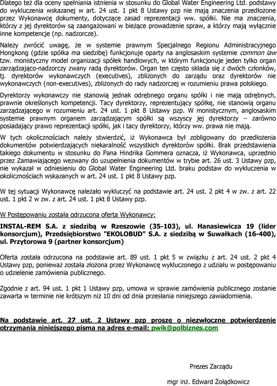 Nie ma znaczenia, którzy z jej dyrektorów są zaangażowani w bieżące prowadzenie spraw, a którzy mają wyłącznie inne kompetencje (np. nadzorcze).