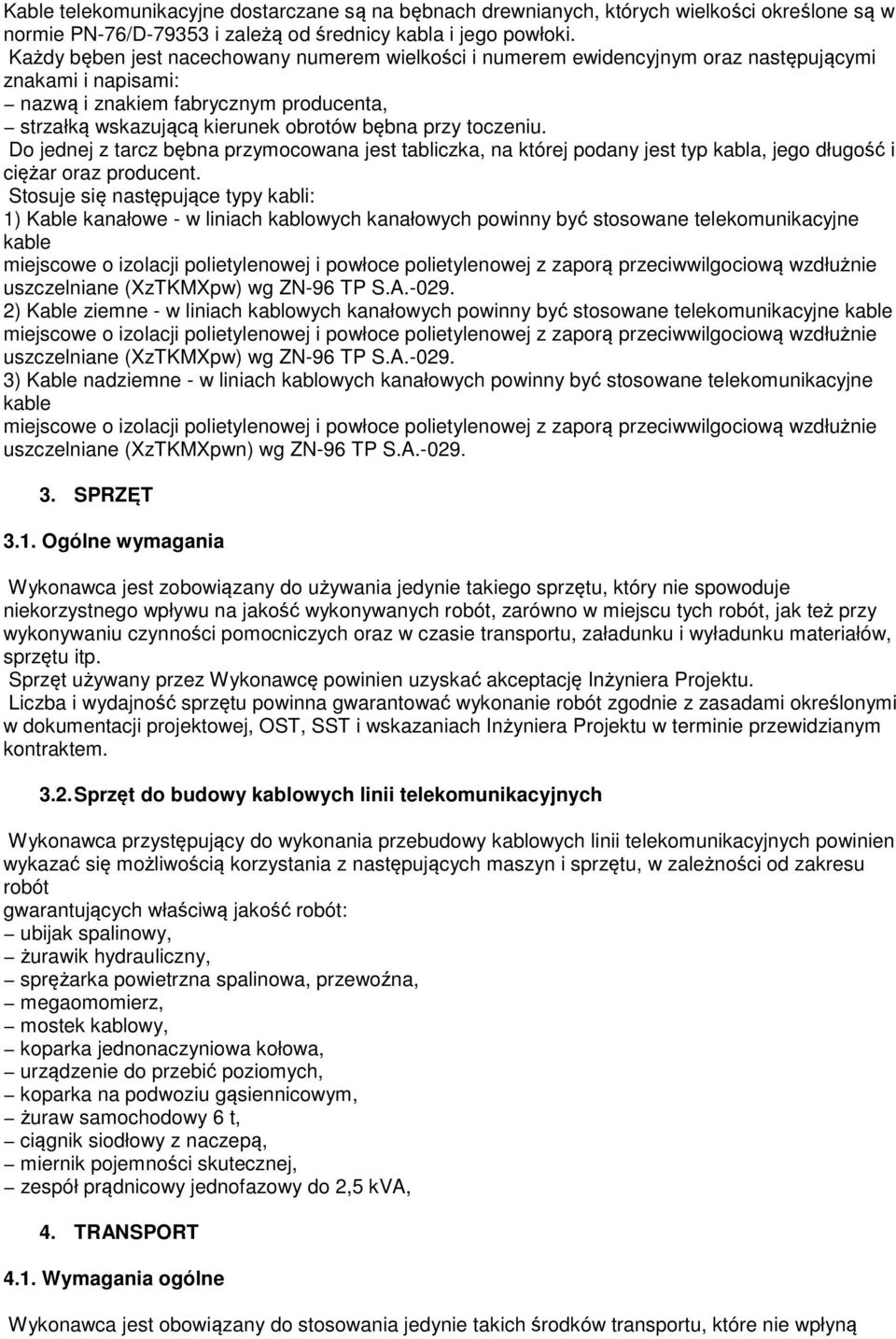 toczeniu. Do jednej z tarcz bębna przymocowana jest tabliczka, na której podany jest typ kabla, jego długość i ciężar oraz producent.