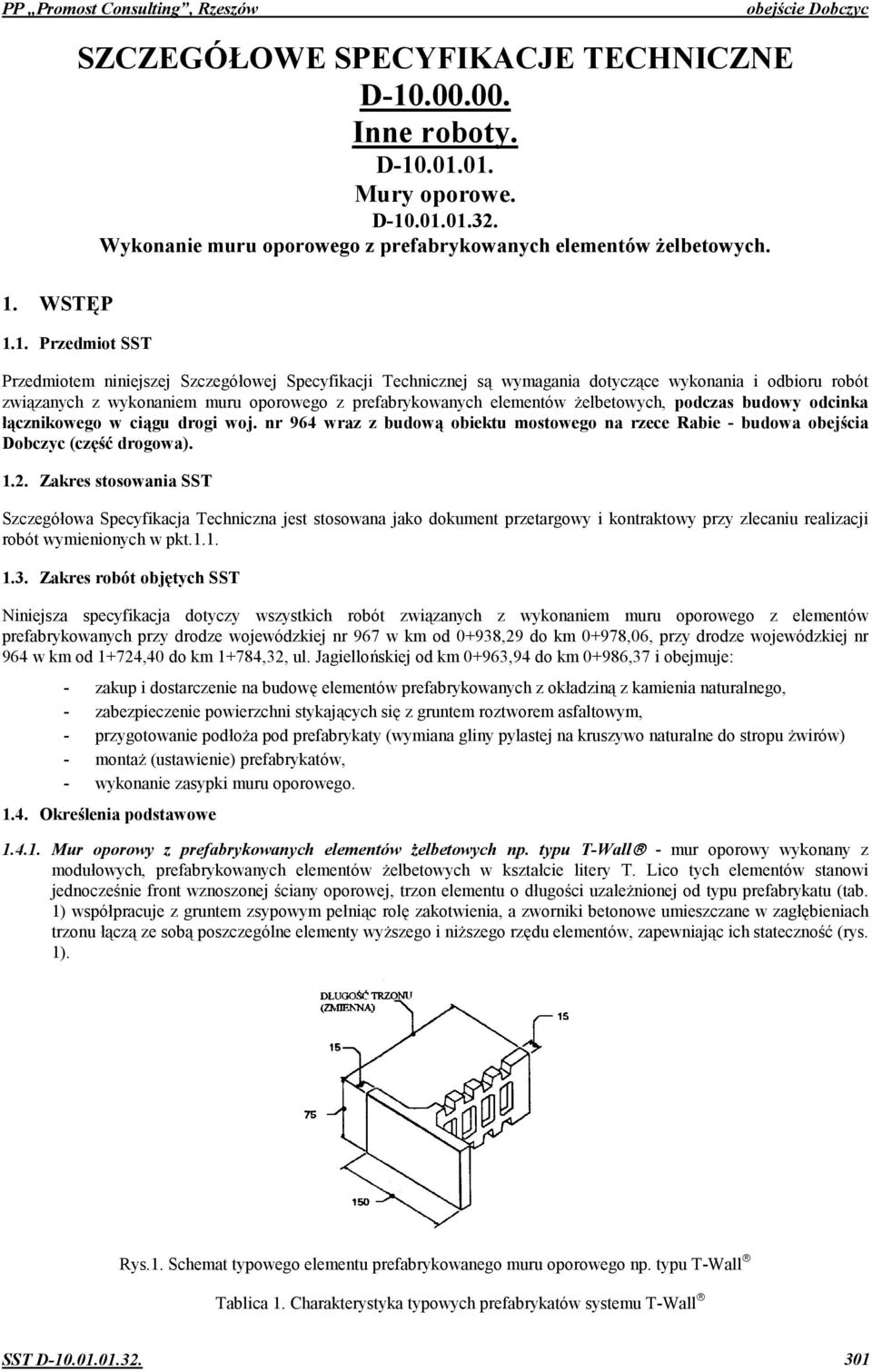 Przedmiotem niniejszej Szczegóowej Specyfikacji Technicznej s wymagania dotyczce wykonania i odbioru robót zwizanych z wykonaniem muru oporowego z prefabrykowanych elementów elbetowych, podczas