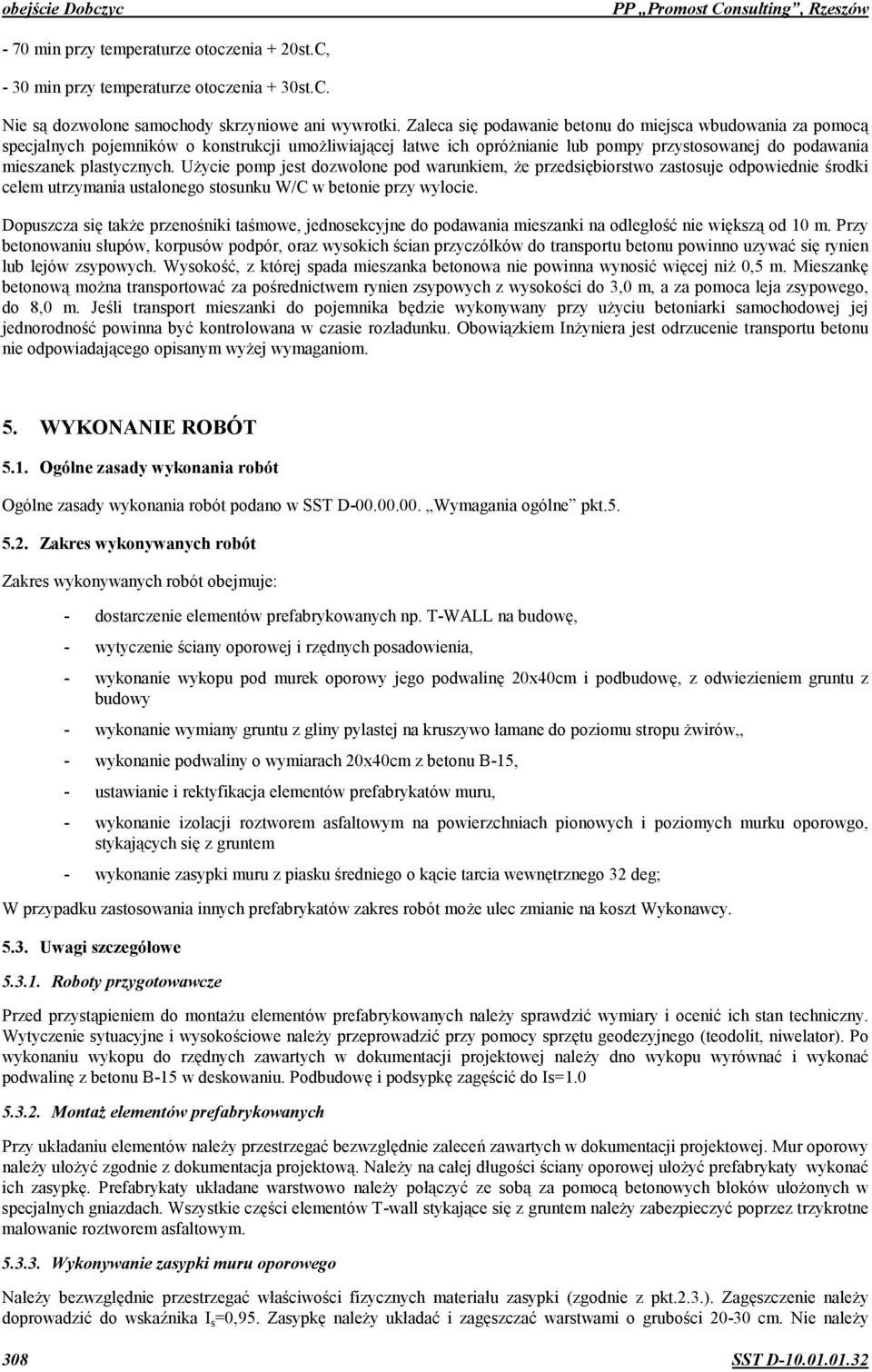 Uycie pomp jest dozwolone pod warunkiem, e przedsi1biorstwo zastosuje odpowiednie 5rodki celem utrzymania ustalonego stosunku W/C w betonie przy wylocie.