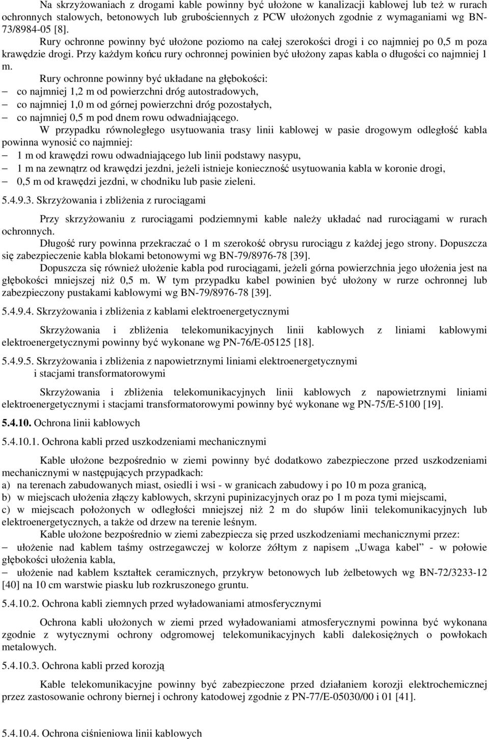 Przy każdym końcu rury ochronnej powinien być ułożony zapas kabla o długości co najmniej 1 m.