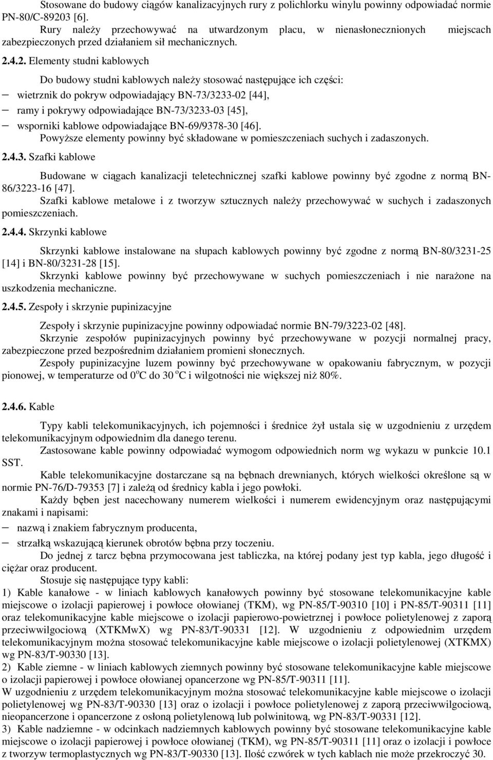 4.2. Elementy studni kablowych Do budowy studni kablowych należy stosować następujące ich części: wietrznik do pokryw odpowiadający BN-73/3233-02 [44], ramy i pokrywy odpowiadające BN-73/3233-03