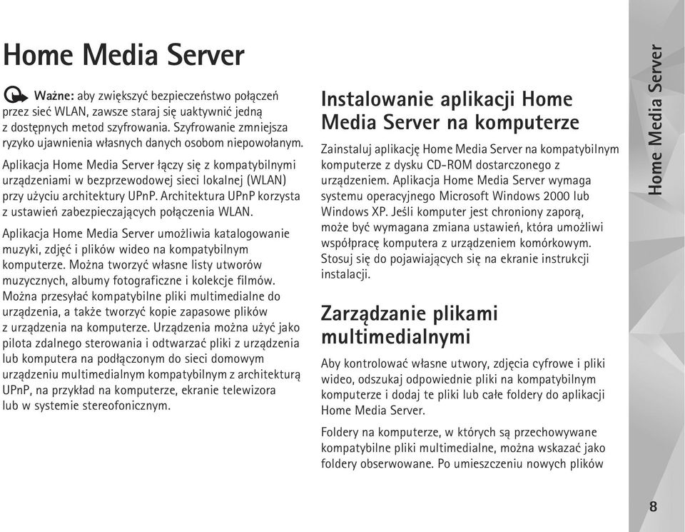 Aplikacja Home Media Server ³±czy siê z kompatybilnymi urz±dzeniami w bezprzewodowej sieci lokalnej (WLAN) przy u yciu architektury UPnP.
