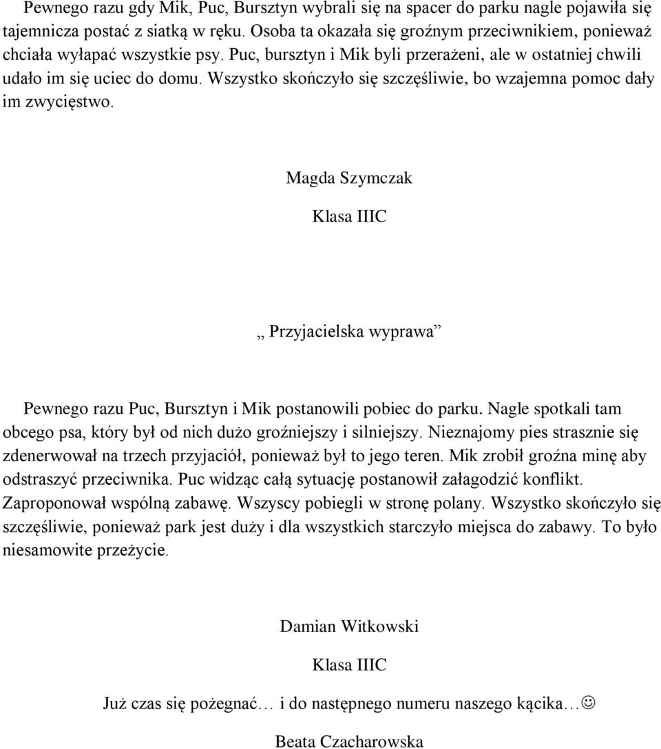 Wszystko skończyło się szczęśliwie, bo wzajemna pomoc dały im zwycięstwo. Magda Szymczak Przyjacielska wyprawa Pewnego razu Puc, Bursztyn i Mik postanowili pobiec do parku.