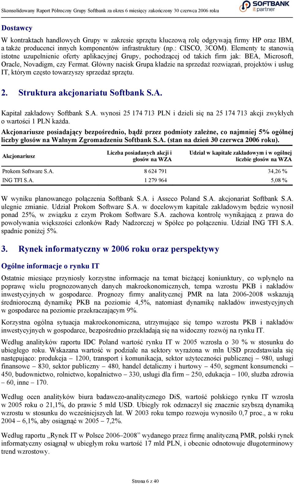 Główny nacisk Grupa kładzie na sprzedaż rozwiązań, projektów i usług IT, którym często towarzyszy sprzedaż sprzętu. 2. Struktura akcjonariatu Softbank S.A.