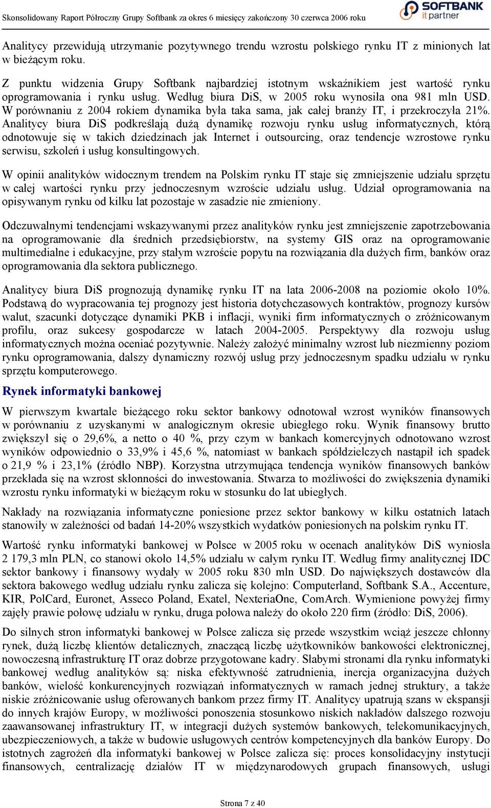 W porównaniu z 2004 rokiem dynamika była taka sama, jak całej branży IT, i przekroczyła 21%.