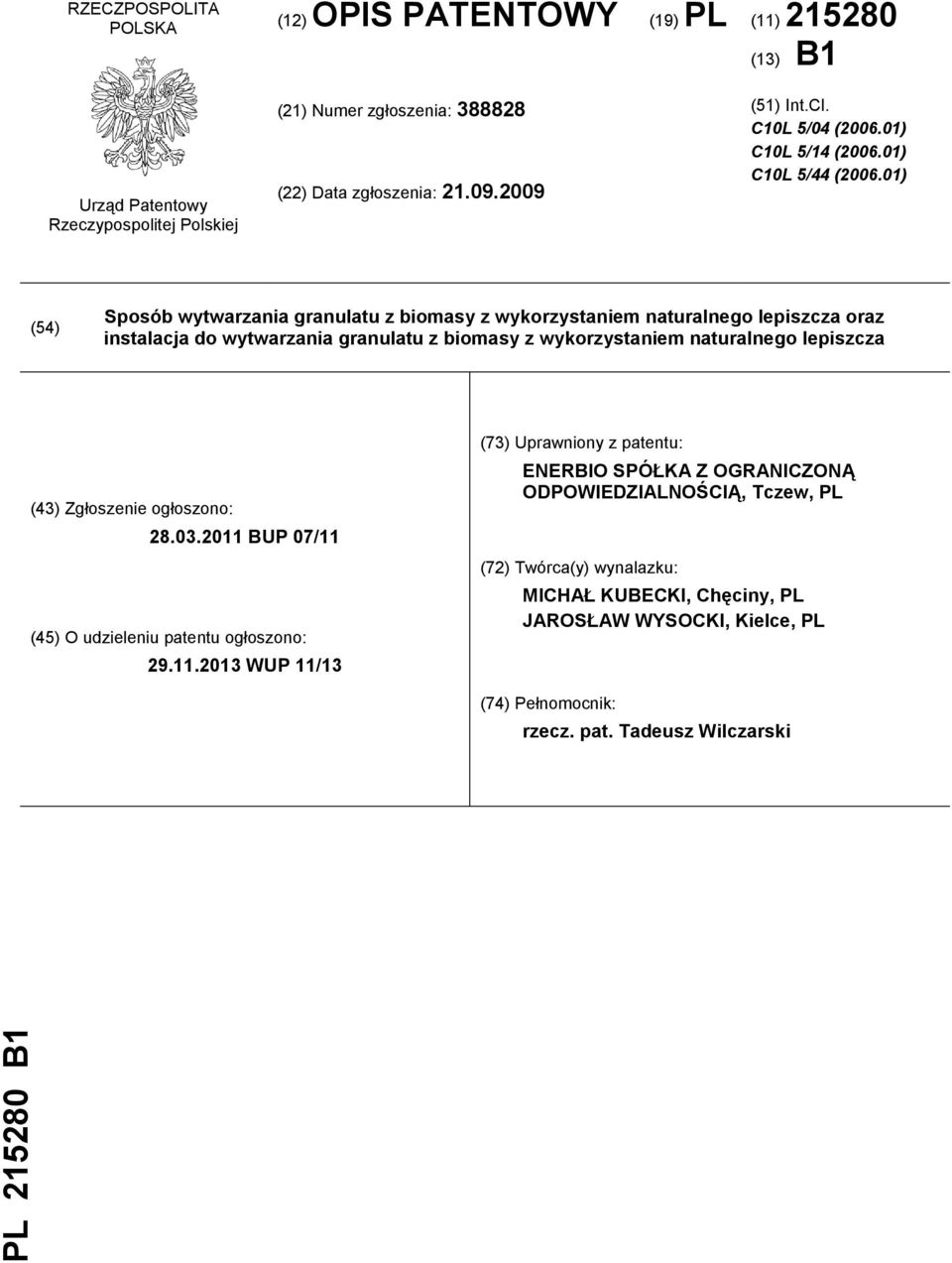 01) (54) Sposób wytwarzania granulatu z biomasy z wykorzystaniem naturalnego lepiszcza oraz instalacja do wytwarzania granulatu z biomasy z wykorzystaniem naturalnego lepiszcza (43)