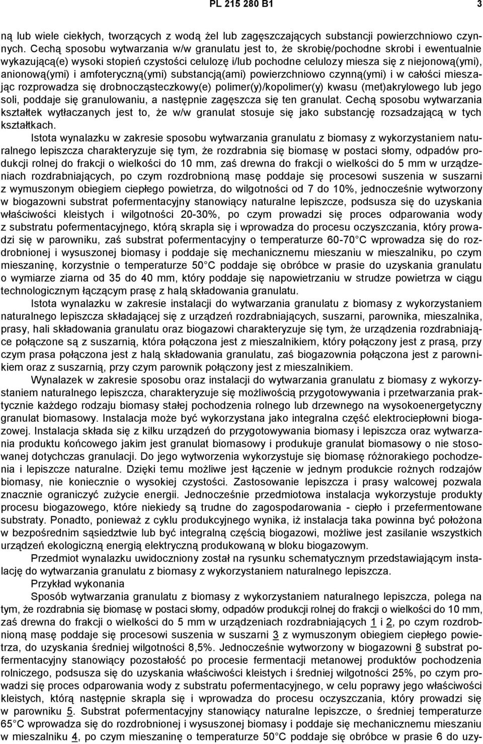 anionową(ymi) i amfoteryczną(ymi) substancją(ami) powierzchniowo czynną(ymi) i w całości mieszając rozprowadza się drobnocząsteczkowy(e) polimer(y)/kopolimer(y) kwasu (met)akrylowego lub jego soli,