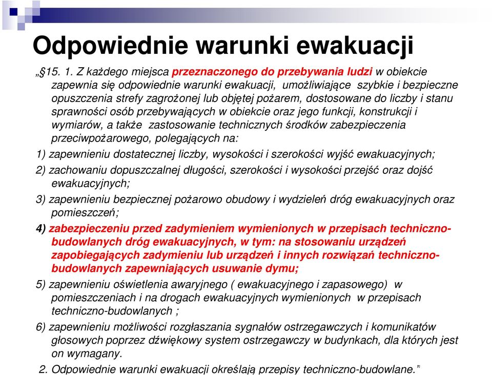 dostosowane do liczby i stanu sprawności osób przebywających w obiekcie oraz jego funkcji, konstrukcji i wymiarów, a także zastosowanie technicznych środków zabezpieczenia przeciwpożarowego,