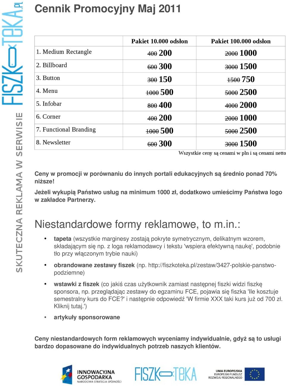 Newsletter 600 300 3000 1500 Wszystkie ceny są cenami w pln i są cenami netto Ceny w promocji w porównaniu do innych portali edukacyjnych s ą ś rednio ponad 70% niższe!