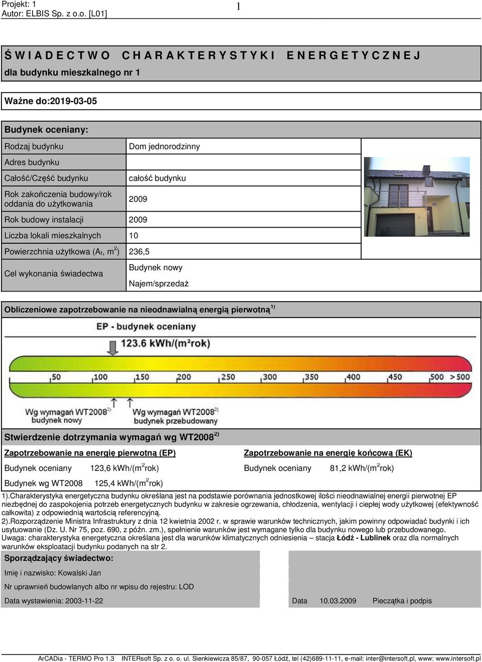 m 2 ) 236,5 Cel wykonania świadectwa Budynek nowy Najem/sprzedaŜ Obliczeniowe zapotrzebowanie na nieodnawialną energią pierwotną 1) Stwierdzenie dotrzymania wymagań wg WT28 2) Zapotrzebowanie na