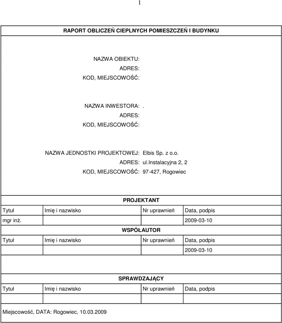 instalacyjna 2, 2 KOD, MIEJSCOWOŚĆ: 97-427, Rogowiec PROJEKTANT Tytuł Imię i nazwisko Nr uprawnień Data, podpis mgr inŝ.
