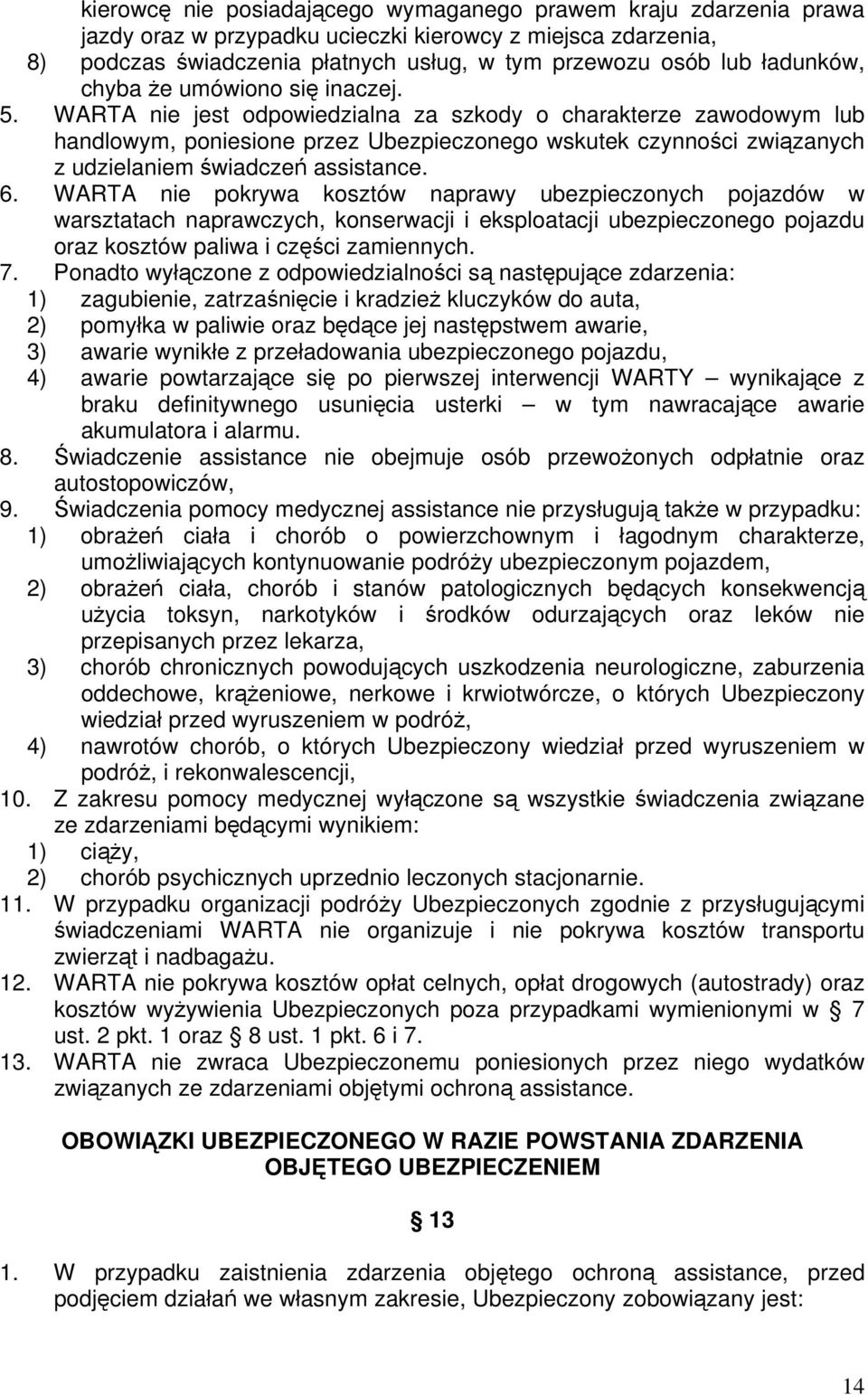 WARTA nie jest odpowiedzialna za szkody o charakterze zawodowym lub handlowym, poniesione przez Ubezpieczonego wskutek czynności związanych z udzielaniem świadczeń assistance. 6.