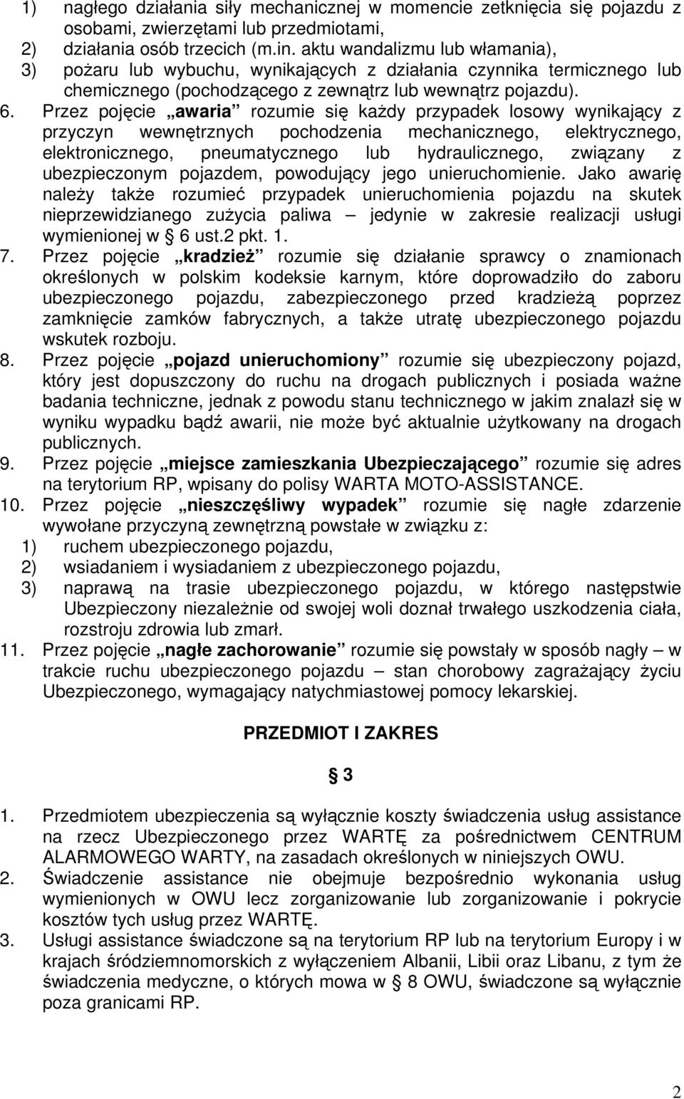 Przez pojęcie awaria rozumie się każdy przypadek losowy wynikający z przyczyn wewnętrznych pochodzenia mechanicznego, elektrycznego, elektronicznego, pneumatycznego lub hydraulicznego, związany z