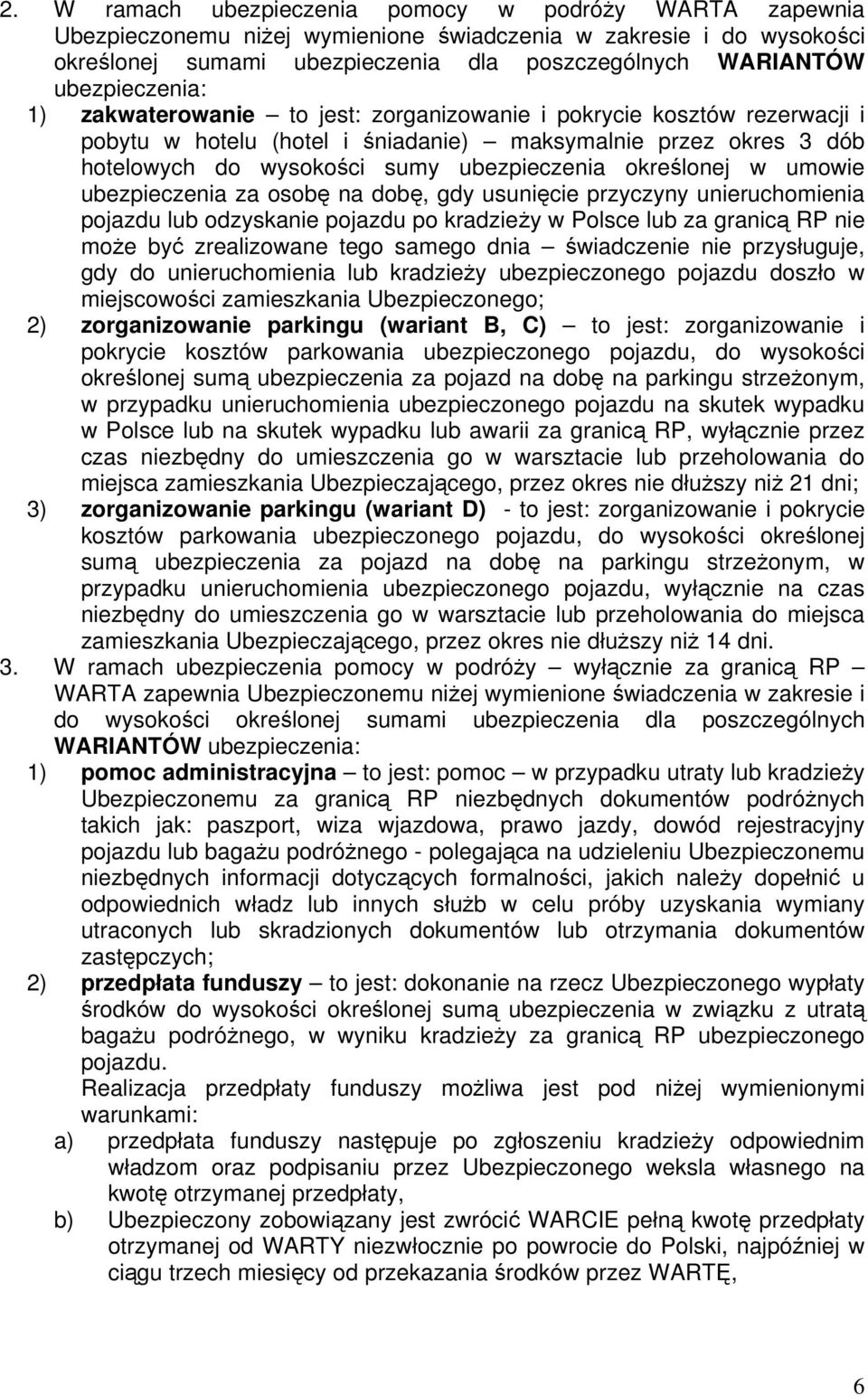 określonej w umowie ubezpieczenia za osobę na dobę, gdy usunięcie przyczyny unieruchomienia pojazdu lub odzyskanie pojazdu po kradzieży w Polsce lub za granicą RP nie może być zrealizowane tego