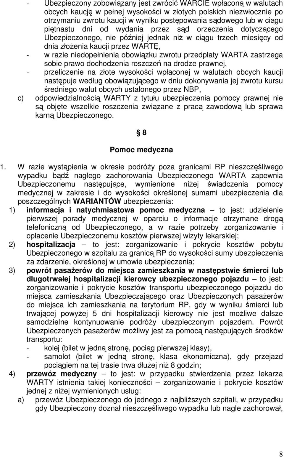 zwrotu przedpłaty WARTA zastrzega sobie prawo dochodzenia roszczeń na drodze prawnej, - przeliczenie na złote wysokości wpłaconej w walutach obcych kaucji następuje według obowiązującego w dniu