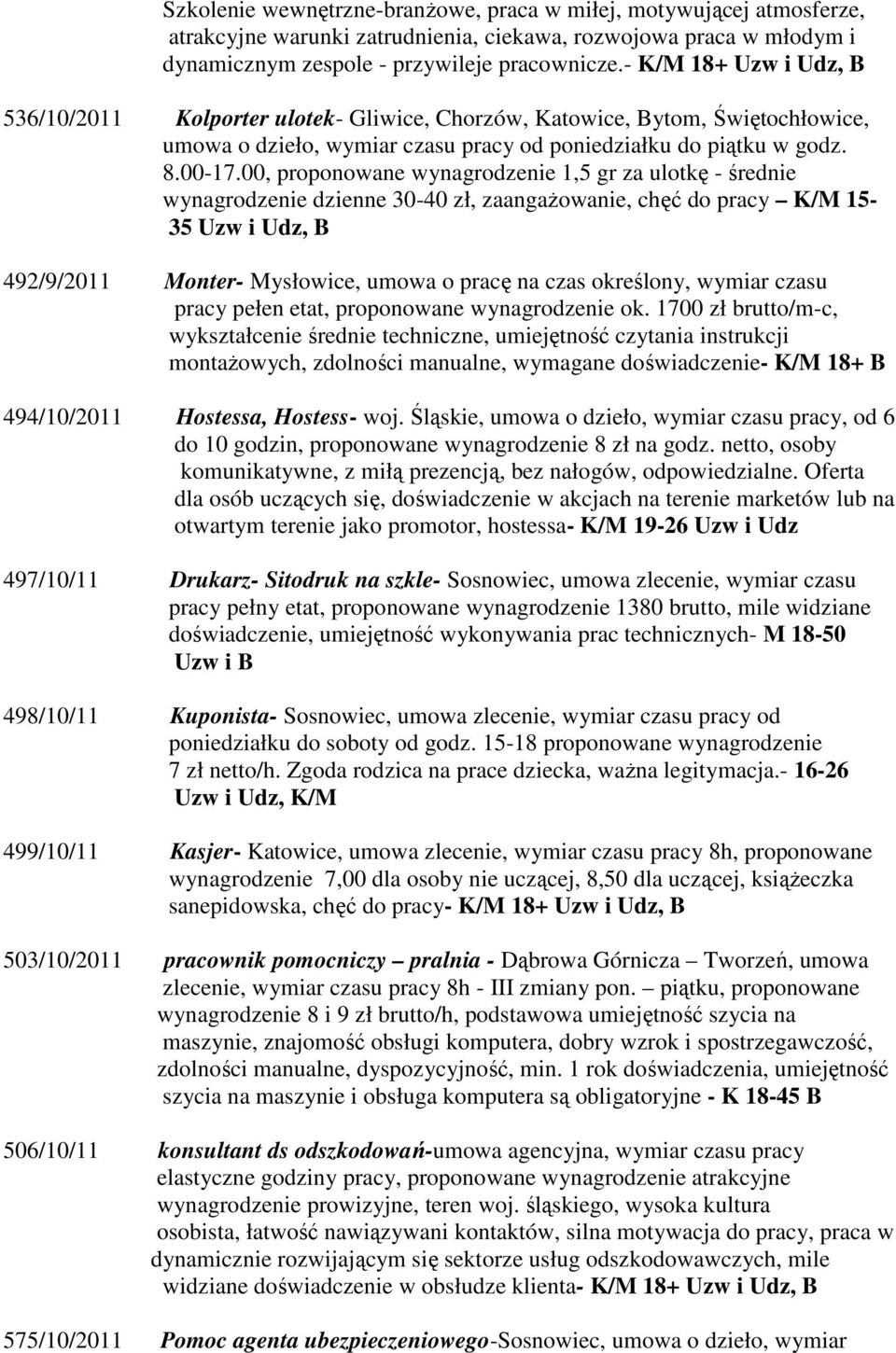 00, proponowane wynagrodzenie 1,5 gr za ulotkę - średnie wynagrodzenie dzienne 30-40 zł, zaangażowanie, chęć do pracy K/M 15-35 Uzw i Udz, B 492/9/2011 Monter- Mysłowice, umowa o pracę na czas