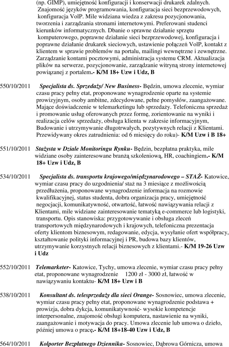 Dbanie o sprawne działanie sprzętu komputerowego, poprawne działanie sieci bezprzewodowej, konfiguracja i poprawne działanie drukarek sieciowych, ustawienie połączeń VolP, kontakt z klientem w