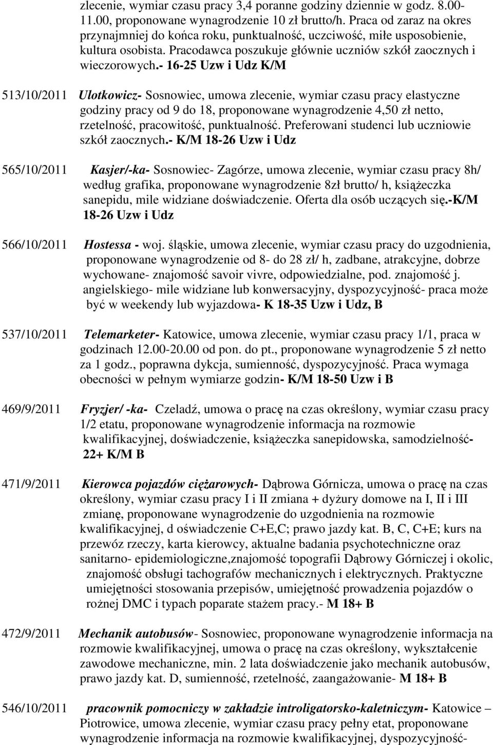 - 16-25 Uzw i Udz K/M 513/10/2011 Ulotkowicz- Sosnowiec, umowa zlecenie, wymiar czasu pracy elastyczne godziny pracy od 9 do 18, proponowane wynagrodzenie 4,50 zł netto, rzetelność, pracowitość,