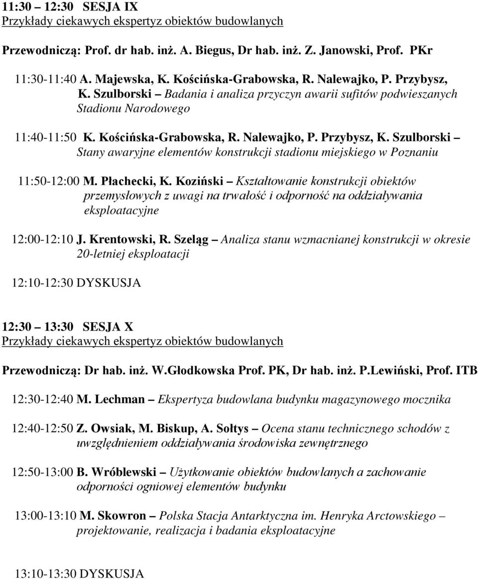 Płachecki, K. Koziński Kształtowanie konstrukcji obiektów przemysłowych z uwagi na trwałość i odporność na oddziaływania eksploatacyjne 12:00-12:10 J. Krentowski, R.