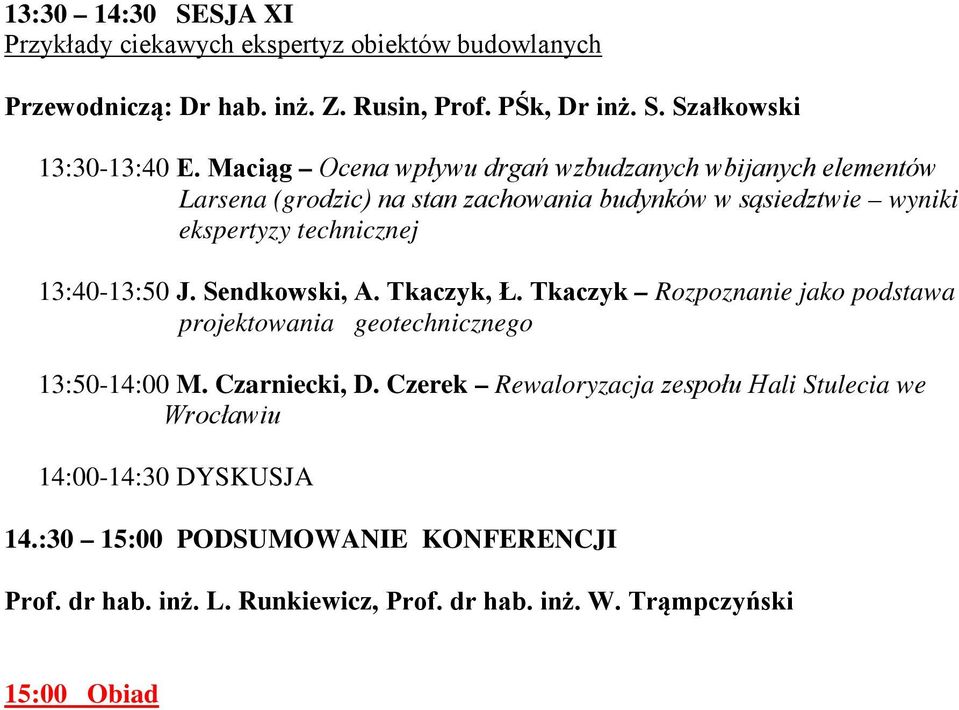 13:40-13:50 J. Sendkowski, A. Tkaczyk, Ł. Tkaczyk Rozpoznanie jako podstawa projektowania geotechnicznego 13:50-14:00 M. Czarniecki, D.