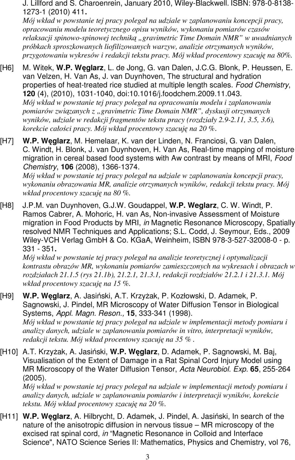 gravimetric Time Domain NMR w uwadnianych próbkach sproszkowanych liofilizowanych warzyw, analizie otrzymanych wyników, przygotowaniu wykresów i redakcji tekstu pracy.