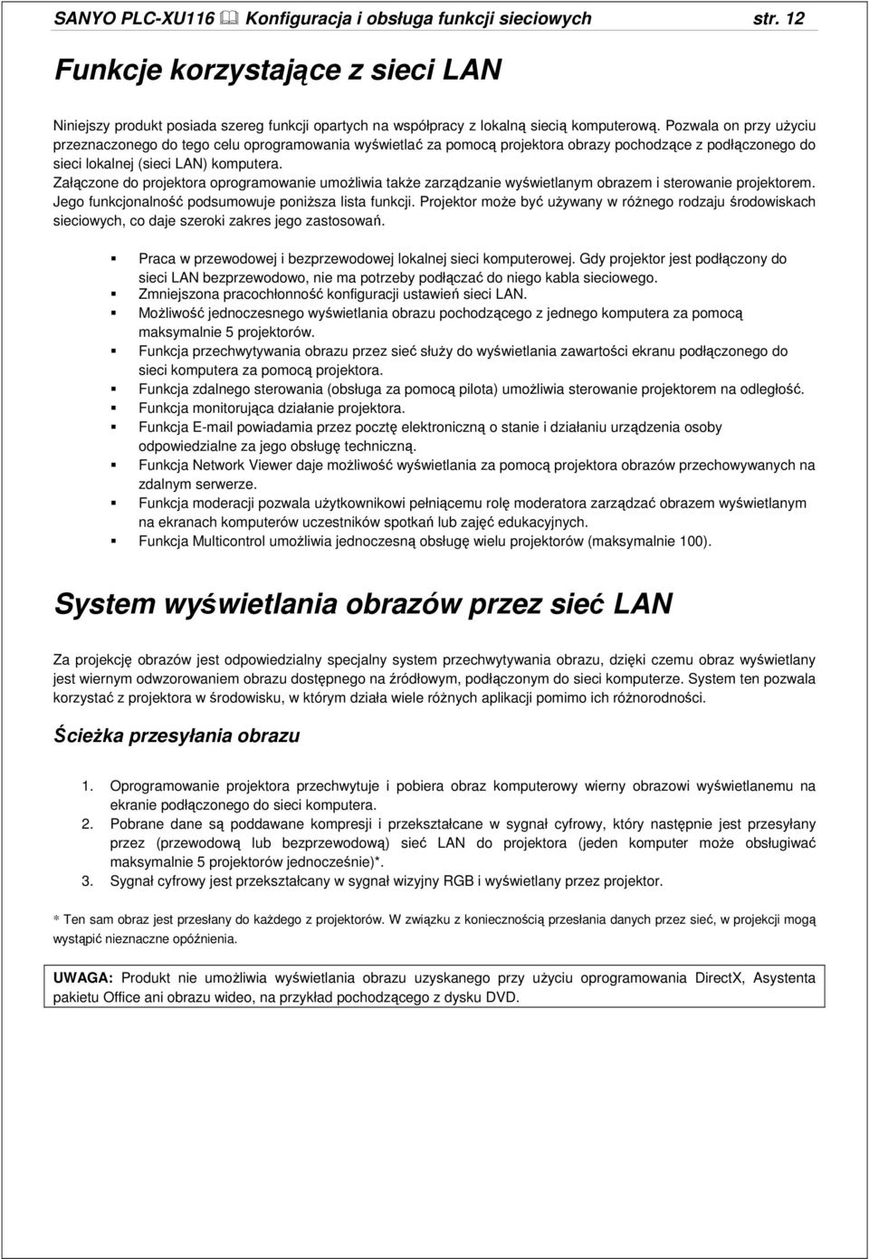 Załączone do projektora oprogramowanie umoŝliwia takŝe zarządzanie wyświetlanym obrazem i sterowanie projektorem. Jego funkcjonalność podsumowuje poniŝsza lista funkcji.