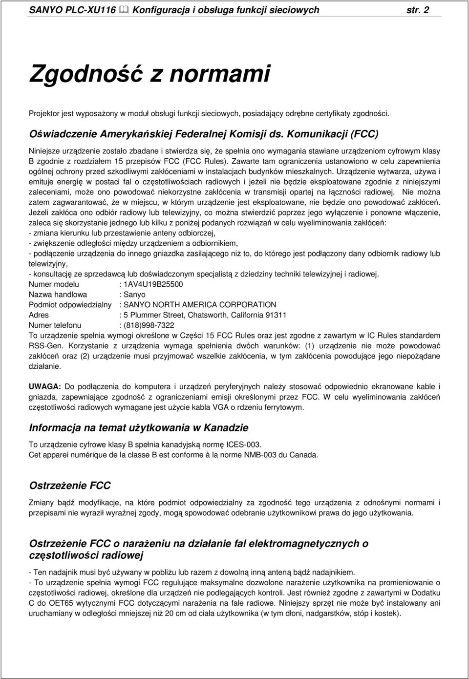 Komunikacji (FCC) Niniejsze urządzenie zostało zbadane i stwierdza się, Ŝe spełnia ono wymagania stawiane urządzeniom cyfrowym klasy B zgodnie z rozdziałem 15 przepisów FCC (FCC Rules).