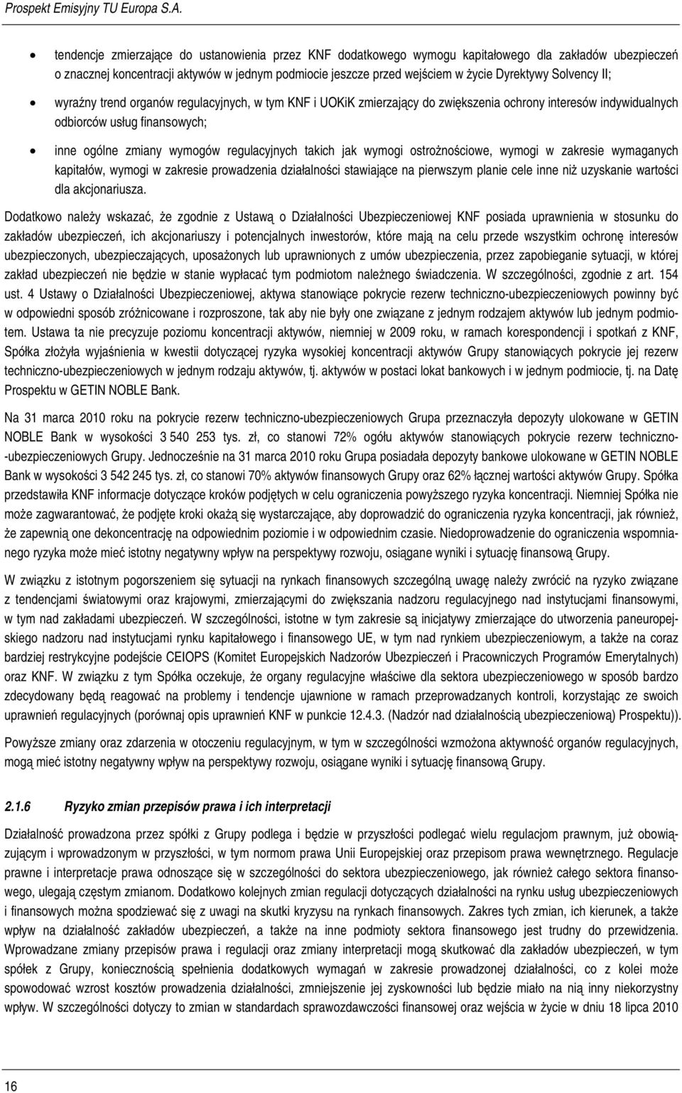 takich jak wymogi ostrożnościowe, wymogi w zakresie wymaganych kapitałów, wymogi w zakresie prowadzenia działalności stawiające na pierwszym planie cele inne niż uzyskanie wartości dla akcjonariusza.