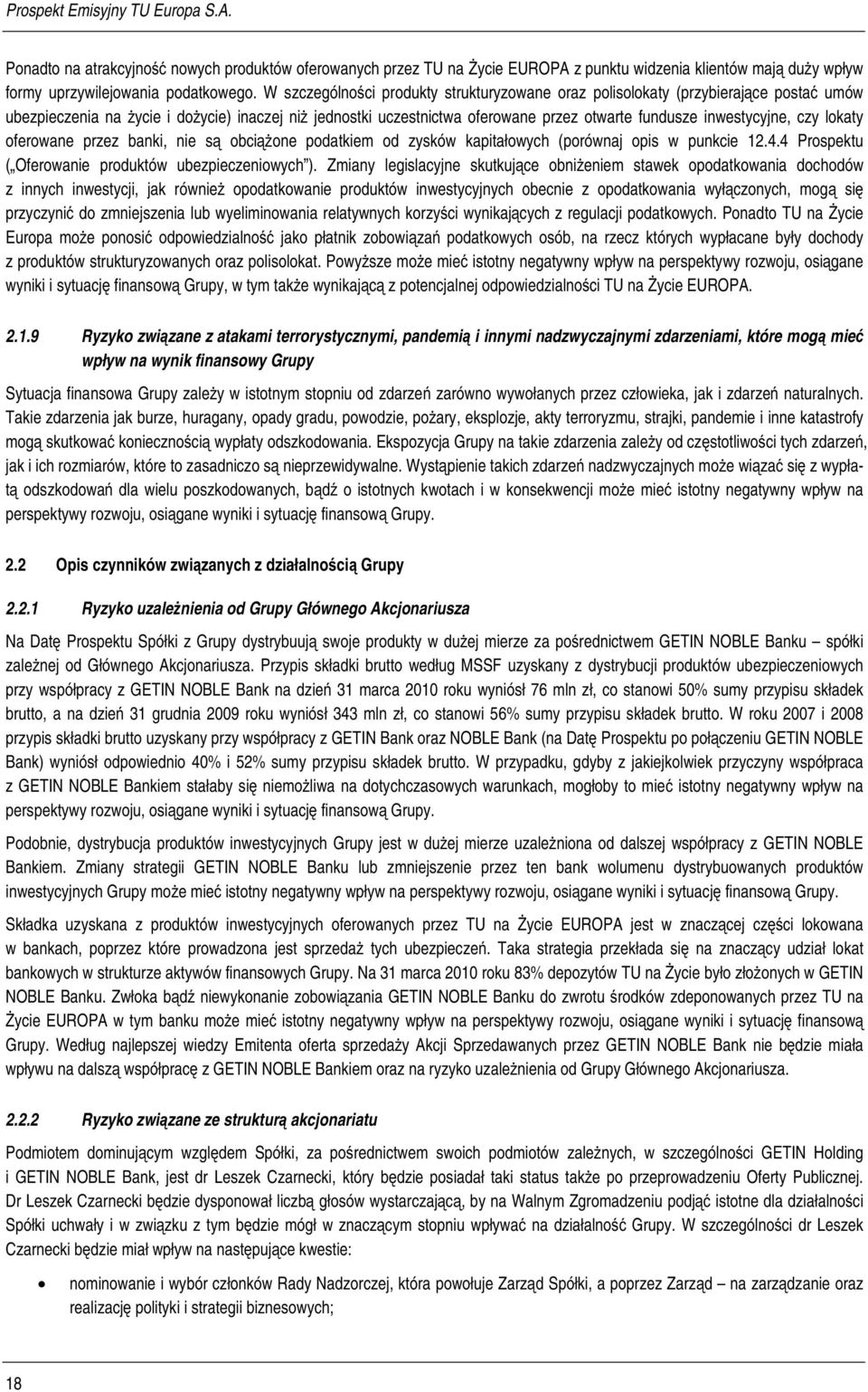 inwestycyjne, czy lokaty oferowane przez banki, nie są obciążone podatkiem od zysków kapitałowych (porównaj opis w punkcie 12.4.4 Prospektu ( Oferowanie produktów ubezpieczeniowych ).