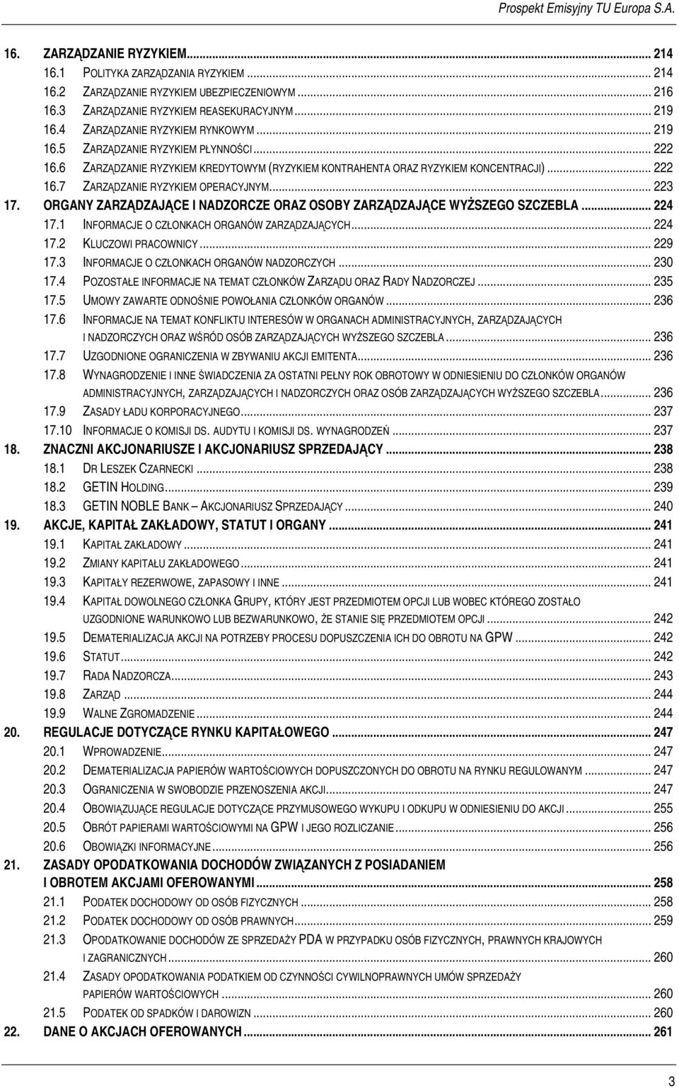 .. 223 17. ORGANY ZARZĄDZAJĄCE I NADZORCZE ORAZ OSOBY ZARZĄDZAJĄCE WYŻSZEGO SZCZEBLA... 224 17.1 INFORMACJE O CZŁONKACH ORGANÓW ZARZĄDZAJĄCYCH... 224 17.2 KLUCZOWI PRACOWNICY... 229 17.